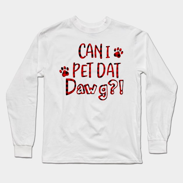 Can I Pet Dat Dawg Red Plaid Buffalo Shirt, Can I Pet That Dog, Funny Dog Shirt Long Sleeve T-Shirt by Bruna Clothing